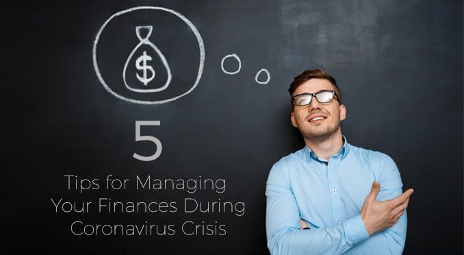 5 Tips for Managing Your Finances During the Coronavirus Crisis