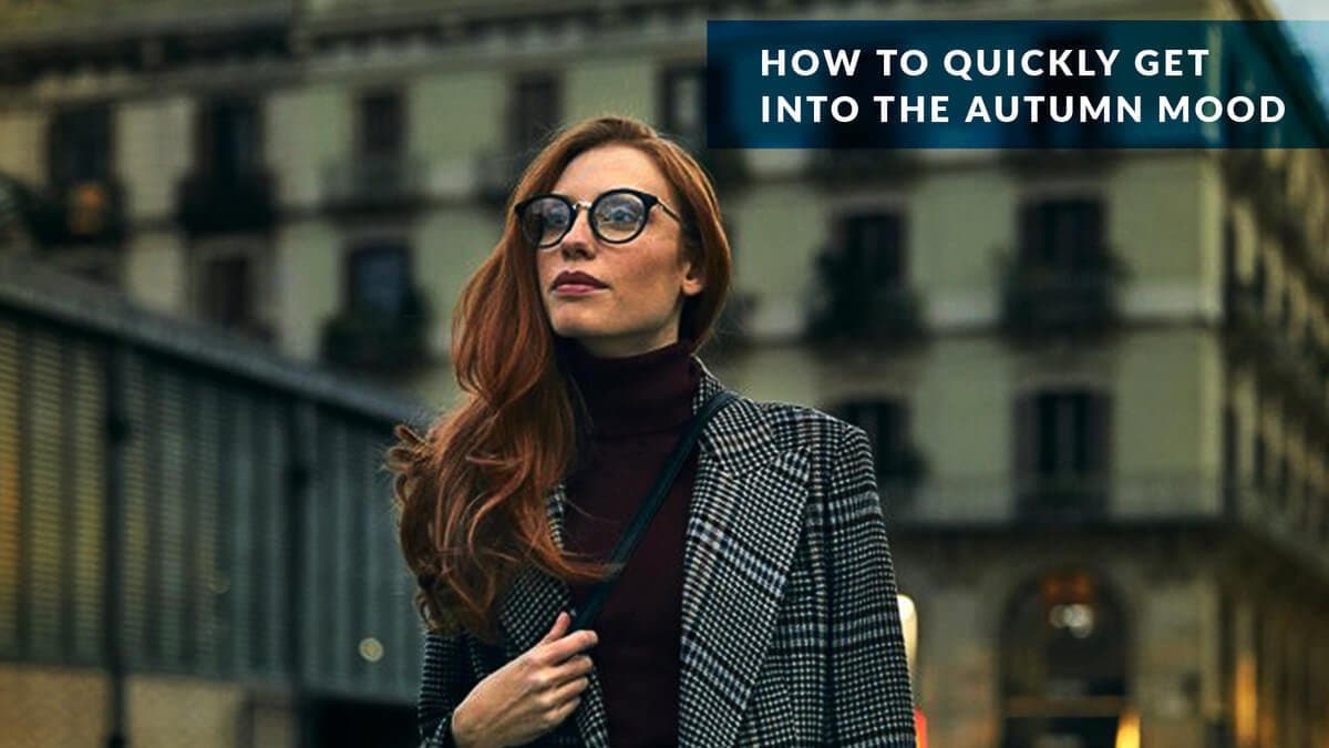 How to quickly get into the autumn mood