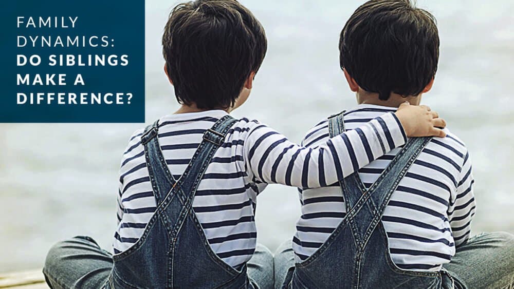 Family dynamics: Do siblings make a difference?