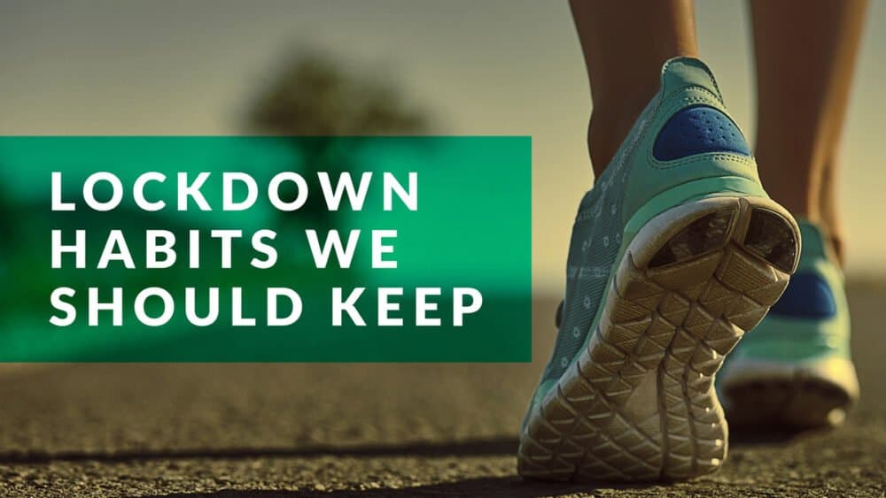 Lockdown Habits We Should Keep
