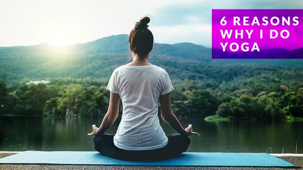 6 reasons why I do yoga