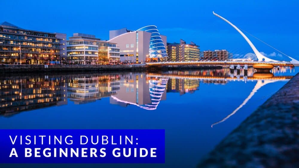 Visiting Dublin A Beginners Guide