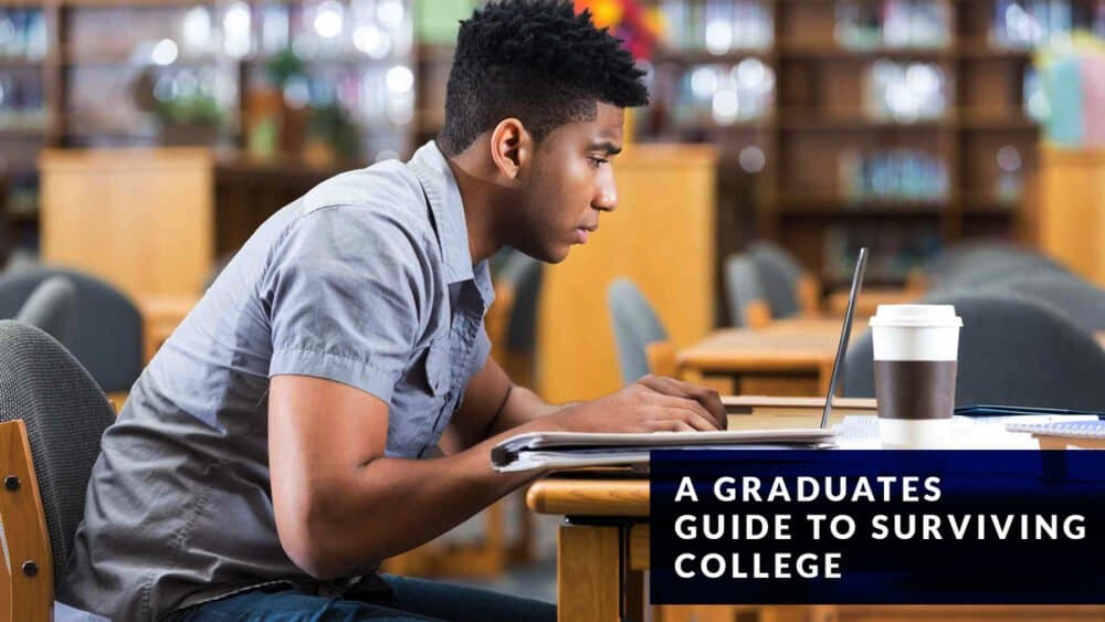A Graduates Guide to surviving College