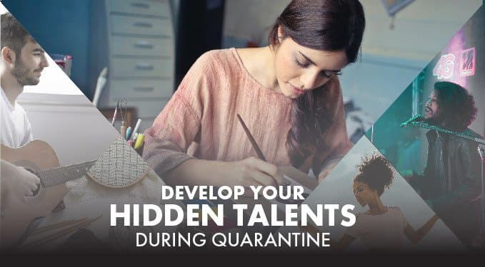 Productive Quarantine: Develop Your Hidden Talents During Lockdown