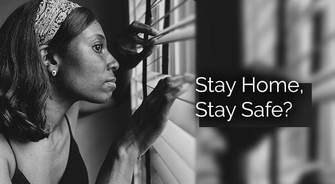 Stay home, stay safe? Not for everyone!