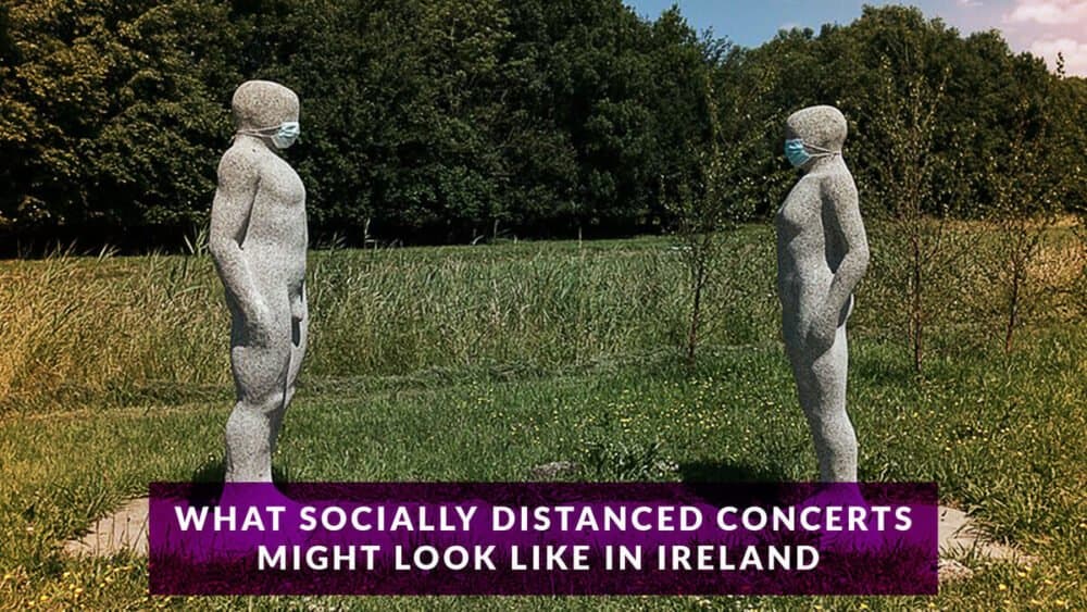 What socially distanced concerts might look like in Ireland
