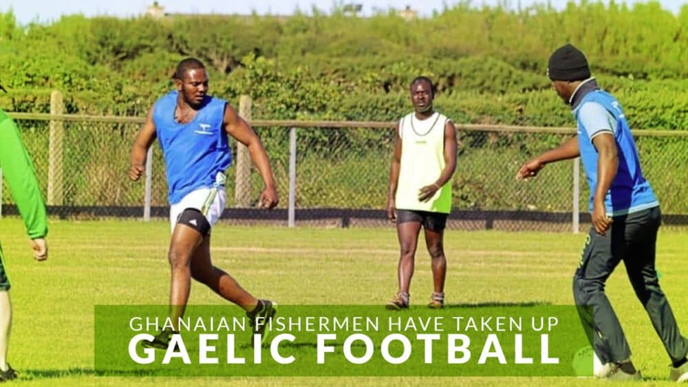 Ghanaian fishermen have taken up Gaelic football