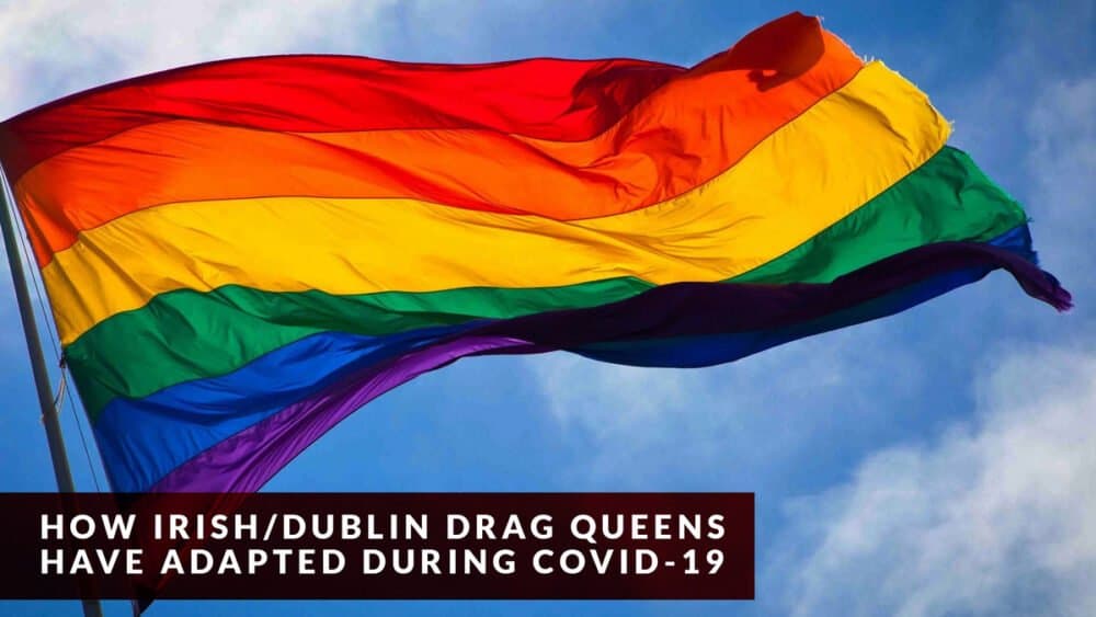 How Dublin Drag queens have adapted during Covid-19