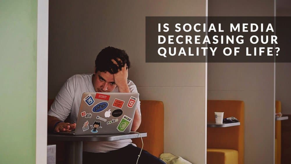 Is social media decreasing our quality of life?