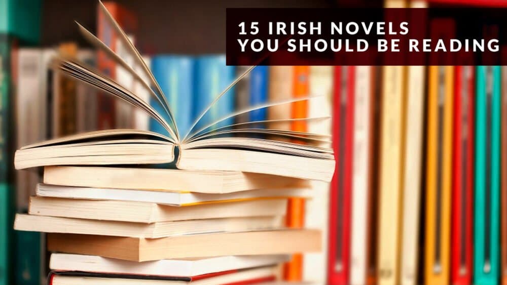 15 Wonderful Irish Novels You Should Be Reading