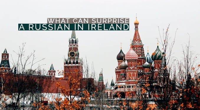 “Here it is cold”: What might surprise a Russian in Ireland?